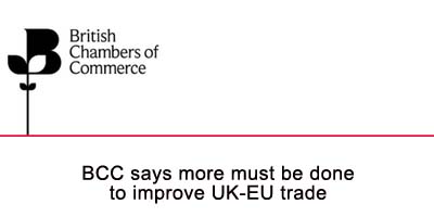 BCC SAYS MORE MUST BE DONE TO IMPROVE UK-EU TRADE